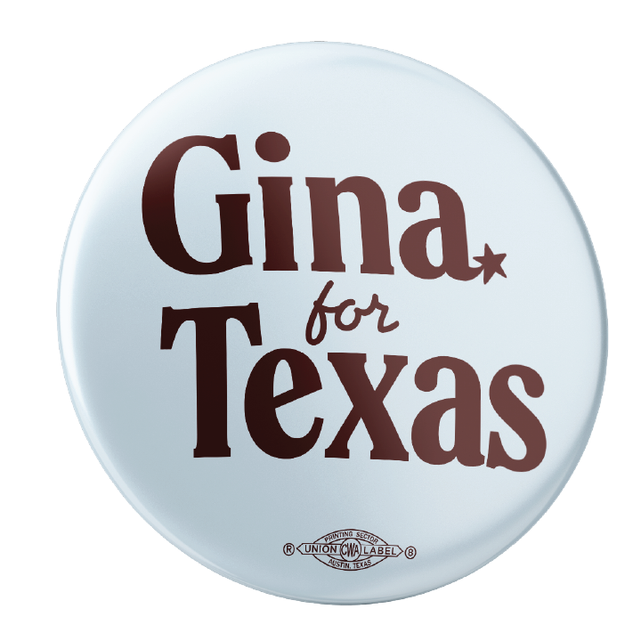 Gina For Texas (2.25" Pin-Back Button -- Pack Of Two!)