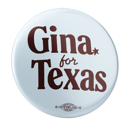 Gina For Texas (2.25" Pin-Back Button -- Pack Of Two!)